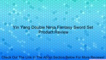 Yin Yang Double Ninja Fantasy Sword Set Review