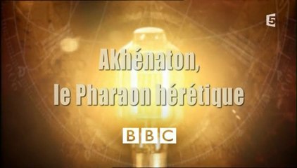 Akhénaton : Le Pharaon Hérétique