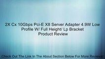 2X Cx 10Gbps Pci-E X8 Server Adapter 4.9W Low Profile W/ Full Height/ Lp Bracket Review
