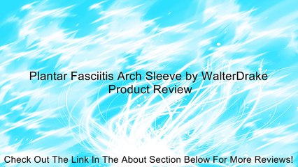 Plantar Fasciitis Arch Sleeve by WalterDrake Review