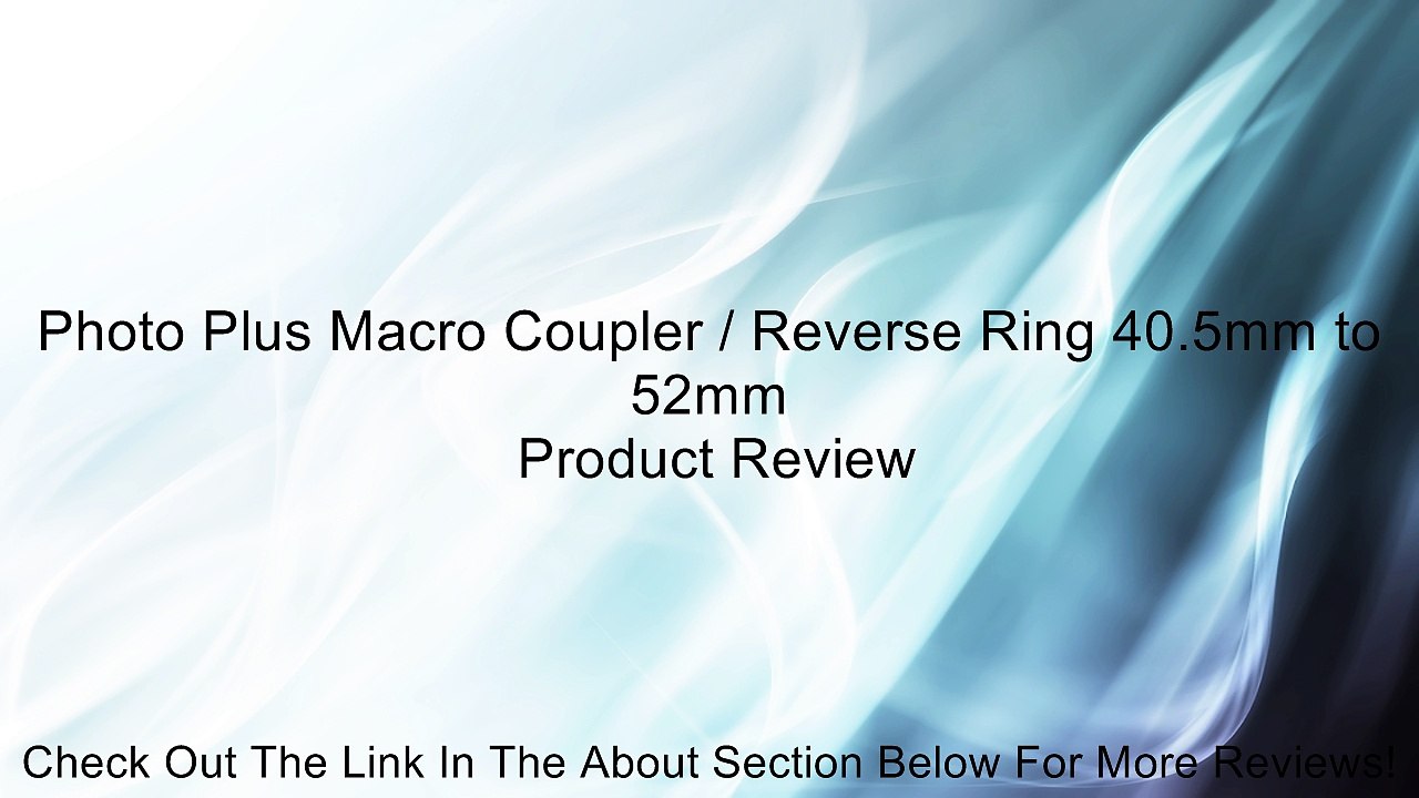 Photo Plus Macro Coupler / Reverse Ring 40.5mm to 52mm Review
