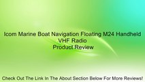 Icom Marine Boat Navigation Floating M24 Handheld VHF Radio Review