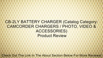CB-2LY BATTERY CHARGER (Catalog Category: CAMCORDER CHARGERS / PHOTO, VIDEO & ACCESSORIES) Review