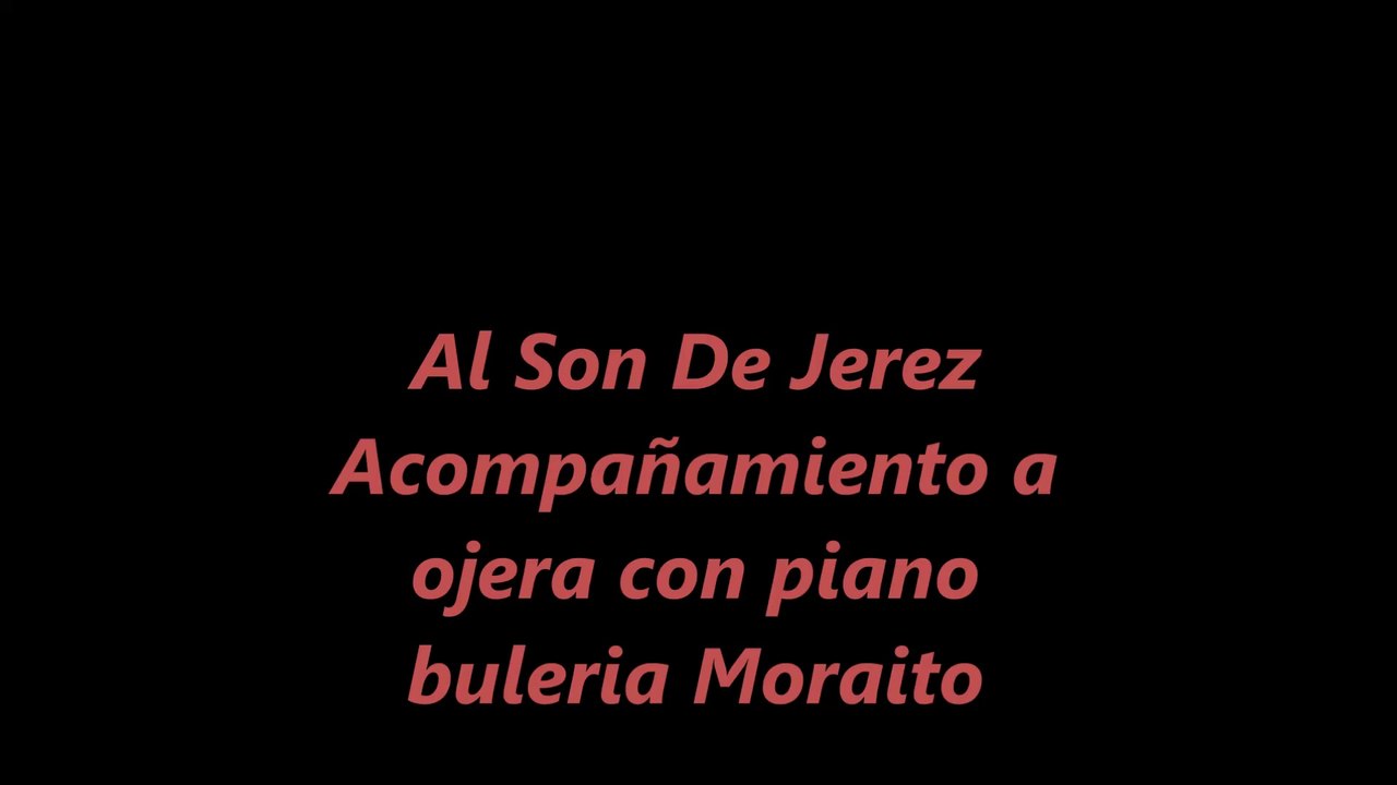 Al Son de Jerez Acompañamiento a ojera con piano buleria Moraito