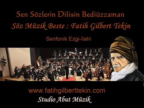 SEN SÖZLERİN DİLİSİN BEDİÜZZAMAN - Fatih Gilbert Tekin ( Senfonik Ezgi-İlahi )