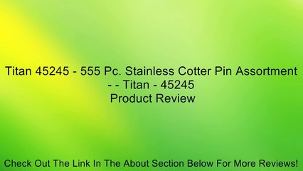 Titan 45245 - 555 Pc. Stainless Cotter Pin Assortment - - Titan - 45245 Review