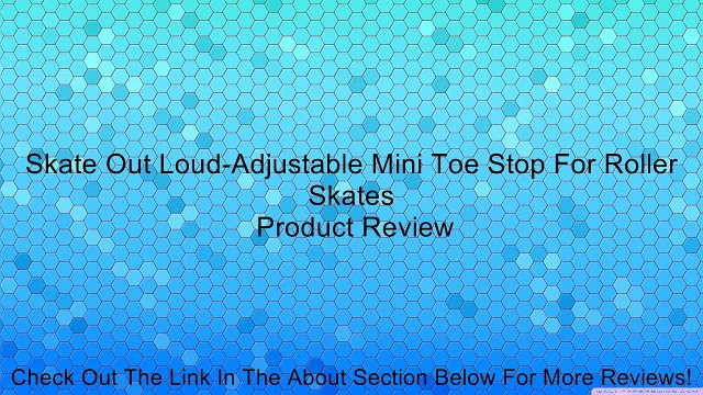 Skate Out Loud-Adjustable Mini Toe Stop For Roller Skates Review