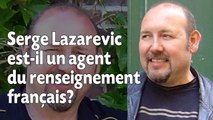 Serge Lazarevic est-il un agent du renseignement français?