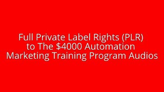 Full Private Label Rights (PLR) to The $4000 Automation Marketing Training Program Audios