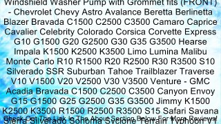 Windshield Washer Pump with Grommet fits (FRONT) - Chevrolet Chevy Astro Avalance Beretta Berlinetta Blazer Bravada C1500 C2500 C3500 Camaro Caprice Cavalier Celebrity Colorado Corsica Corvette Express G10 G1500 G20 G2500 G30 G35 G3500 Hearse Impala K1500