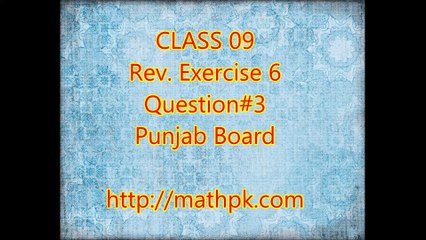 P. Math-Class 9th- Review Exr. 6- Q.3