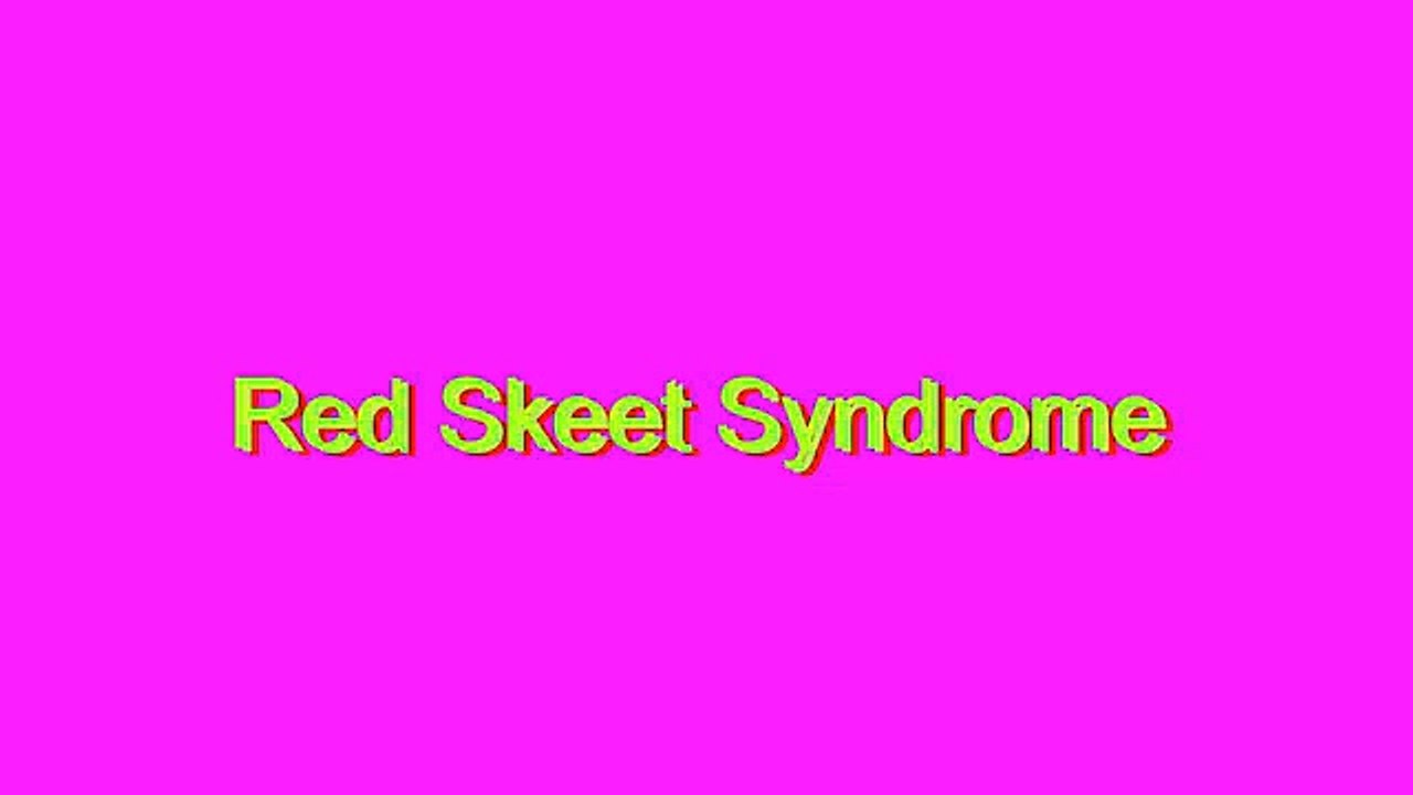 How to Pronounce Red Skeet Syndrome