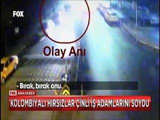 Kolombiyalı Hırsızlar Çinli iş adamlarını Türkiye'de böyle soydu