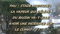 LES NEWS DU MERCREDI DE MICHOU64 W-D.D. - 10 DÉCEMBRE 2014 - STADE NAUTIQUE LA VAPEUR QUI S'ÉLÈVE DU BASSIN VA-T-ELLE AVOIR UNE INCIDENCE....