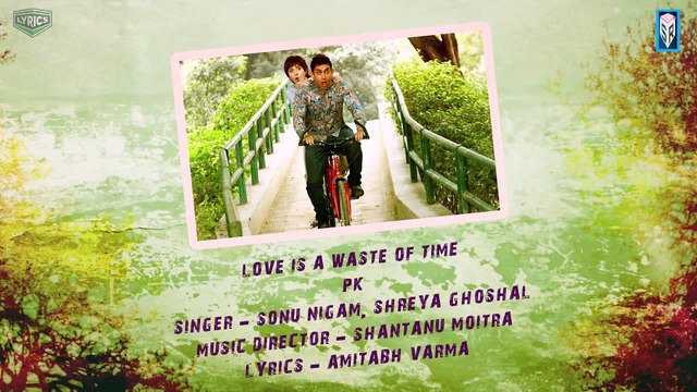 Love is a Waste of Time [Full Song with Lyrics] - PK [2014] FT. Aamir Khan - Anushka Sharma [FULL HD] - (SULEMAN - RECORD)