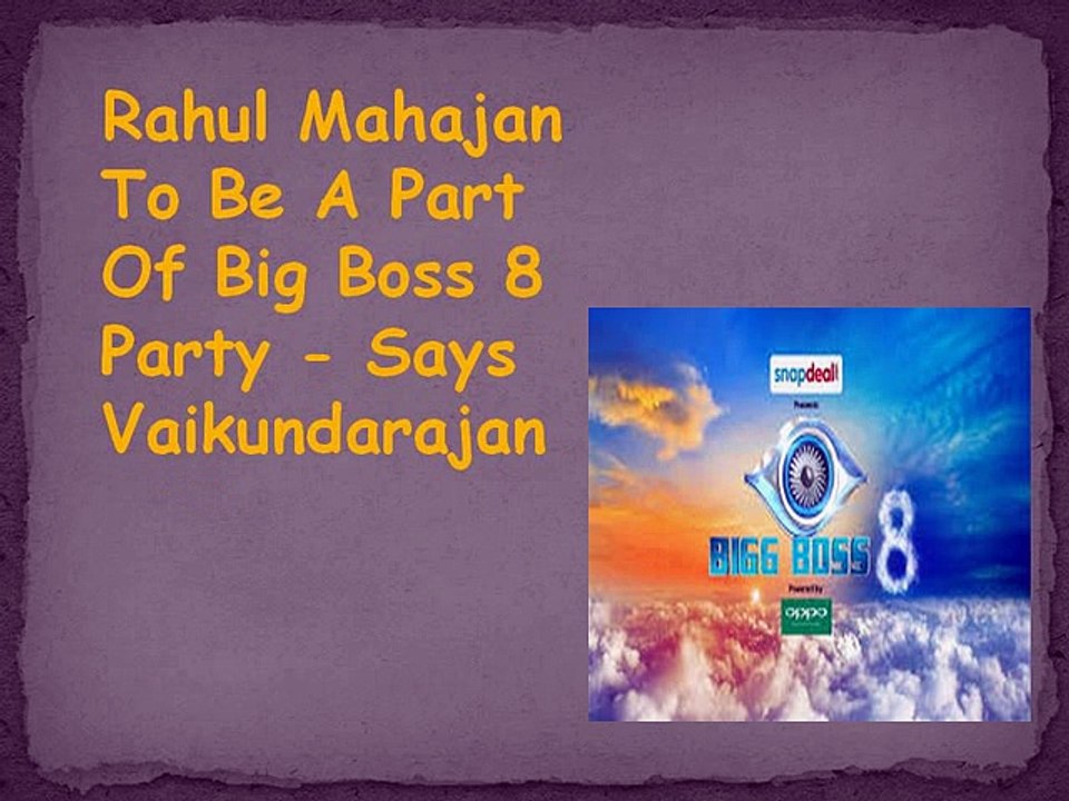 Rahul Mahajan To Be A Part Of Big Boss 8 Party - Says Vaikundarajan