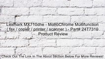 Lexmark MX710dhe - MonoChrome Multifunction ( fax / copier / printer / scanner ) - Part# 24T7310 Review