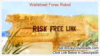 Wallstreet Forex Robot Download the Program Free of Risk - 2013 review