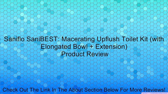 Saniflo SaniBEST: Macerating Upflush Toilet Kit (with Elongated Bowl + Extension) Review
