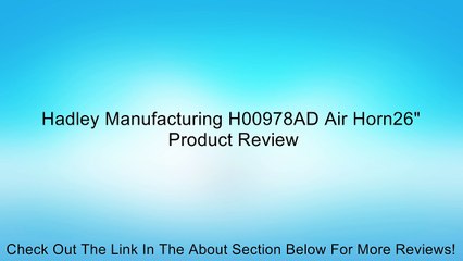 Hadley Manufacturing H00978AD Air Horn26" Review