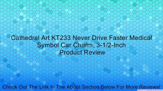 Cathedral Art KT233 Never Drive Faster Medical Symbol Car Charm, 3-1/2-Inch Review