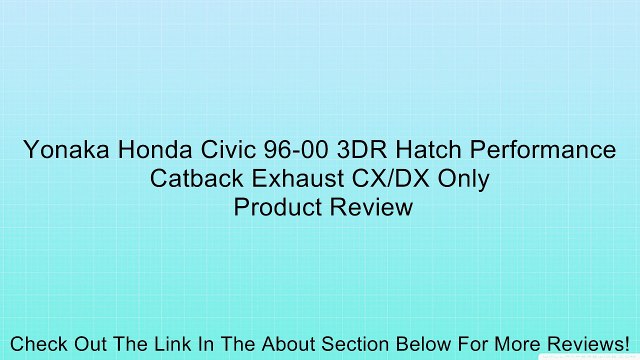 Yonaka Honda Civic 96-00 3DR Hatch Performance Catback Exhaust CX/DX Only Review