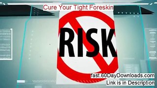 Cure Your Tight Foreskin 2014 (our review and risk free download)