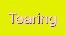 How to Pronounce Tearing