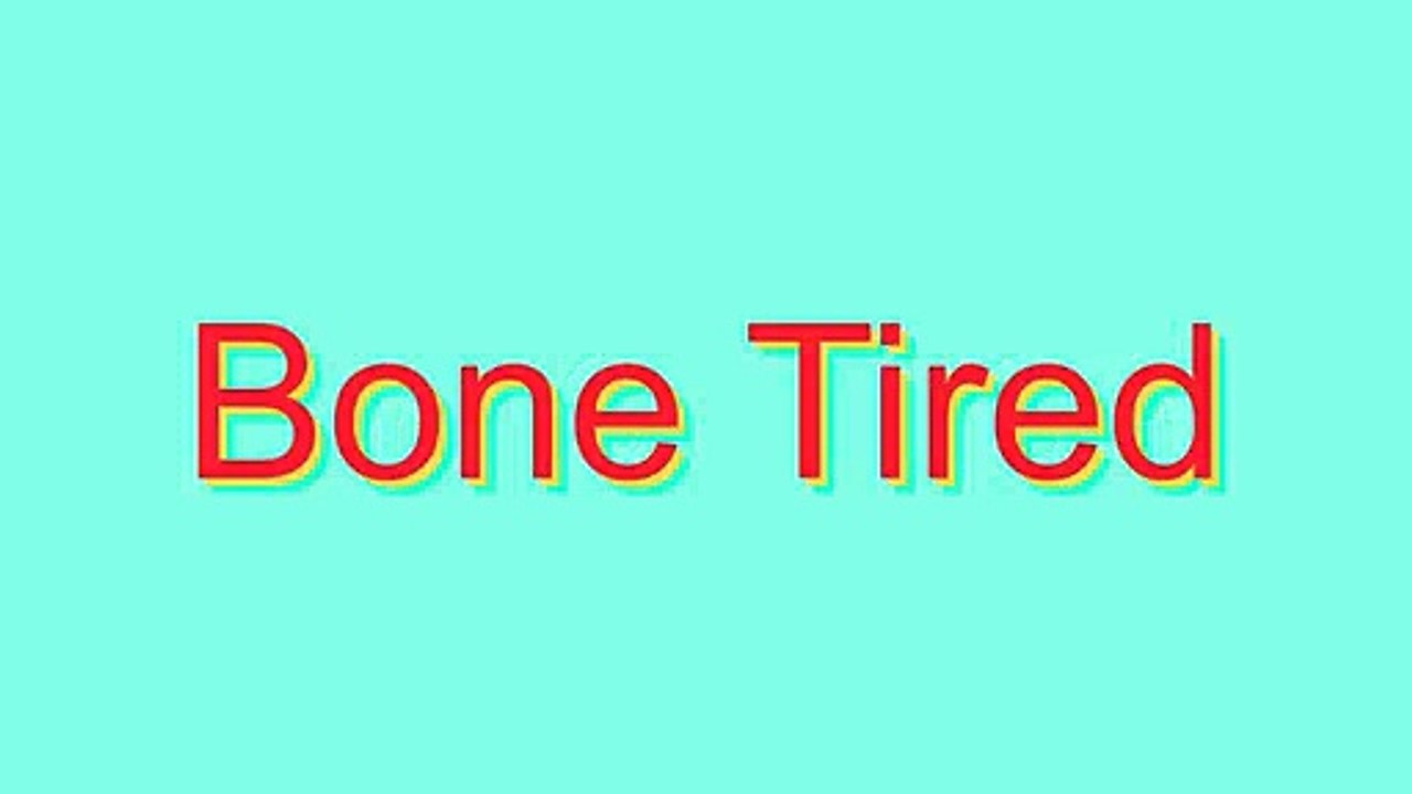 How to Pronounce Bone Tired