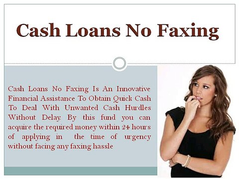 Cash Loans No Faxing- Suitable Funds To Overcome Your Unforeseen Fiscal Troubles