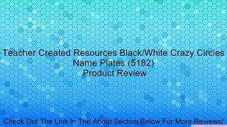 Teacher Created Resources Black/White Crazy Circles Name Plates (5182) Review