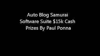 Auto Blog Samurai Software Suite $15k Cash Prizes By Paul Ponna