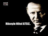 HÜSEYİN NİHAL ATSIZ'I RAHMETLE ANIYORUZ..