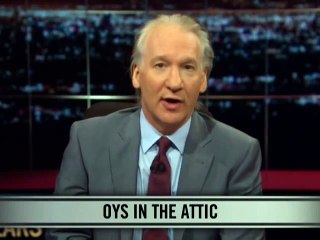 Real Time with Bill Maher_ New Rule - Oys in the Attic (HBO)