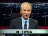 Real Time With Bill Maher_ New Rule - Jay It Forward (HBO)