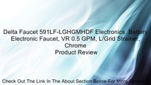 Delta Faucet 591LF-LGHGMHDF Electronics  Battery Electronic Faucet, VR 0.5 GPM, L/Grid Strainer, Chrome Review