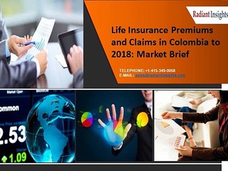 Market Brief - Life Insurance Premiums and Claims in Colombia to 2018: Radiant Insights, Inc.