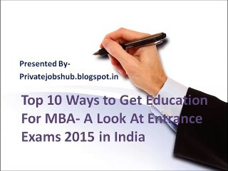 Top 10 Ways to Get Education For MBA- A Look At Entrance Exams 2015 in India