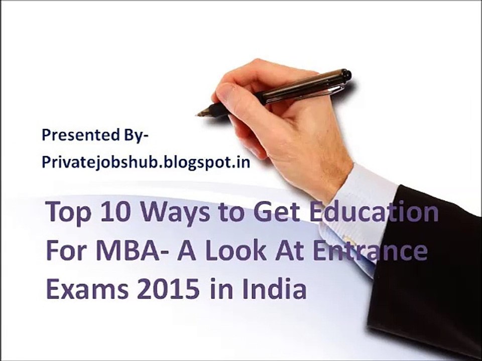 Top 10 Ways to Get Education For MBA- A Look At Entrance Exams 2015 in India
