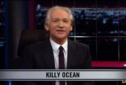Real Time With Bill Maher_ New Rule - Killy Ocean (HBO)