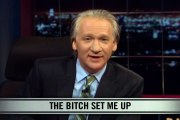 Real Time With Bill Maher_ New Rule - The Bitch Set Me Up (HBO)