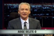 Real Time With Bill Maher_ New Rule - Judge Delete-O (HBO)
