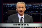 Real Time With Bill Maher_ New Rule - Ship For Brains (HBO)