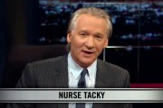 Real Time With Bill Maher_ New Rule - Nurse Tacky (HBO)
