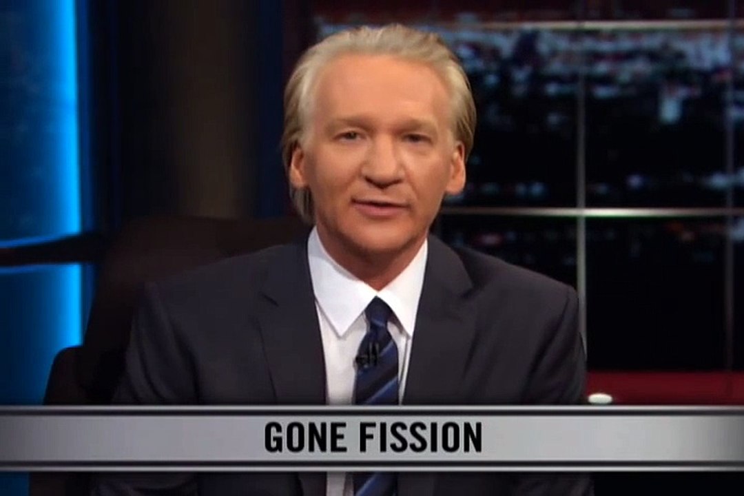 Real Time With Bill Maher_ New Rule - Gone Fission (HBO)