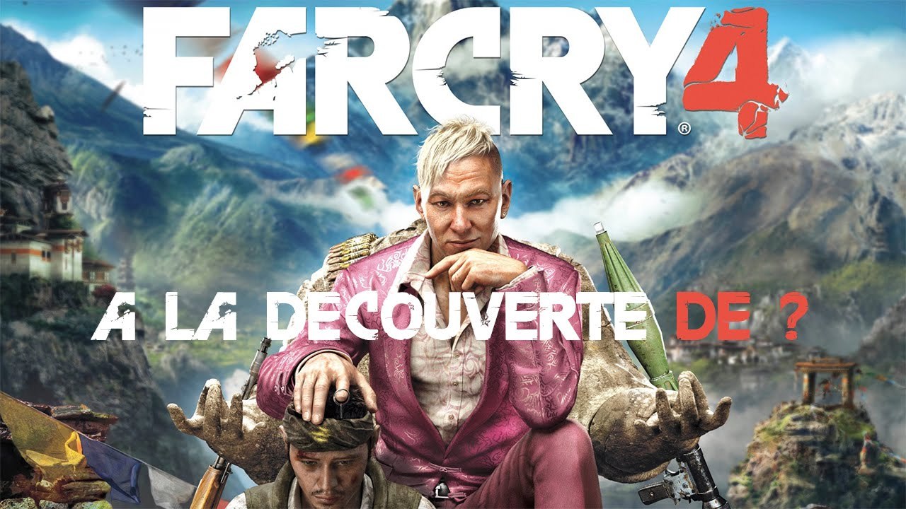 A la Découverte de ? - Far Cry 4