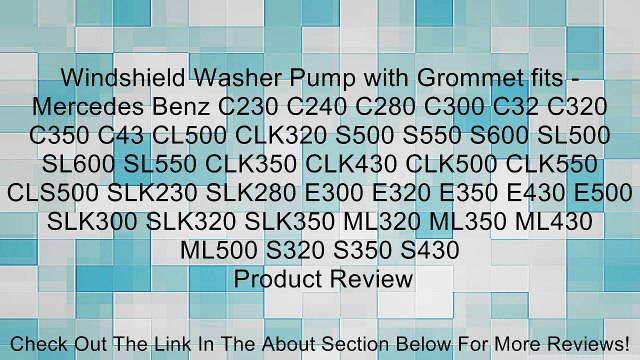 Windshield Washer Pump with Grommet fits - Mercedes Benz C230 C240 C280 C300 C32 C320 C350 C43 CL500 CLK320 S500 S550 S600 SL500 SL600 SL550 CLK350 CLK430 CLK500 CLK550 CLS500 SLK230 SLK280 E300 E320 E350 E430 E500 SLK300 SLK320 SLK350 ML320 ML350 ML430 M
