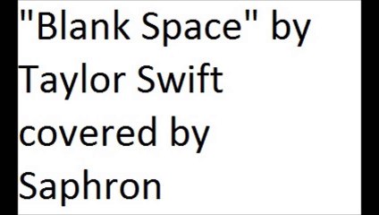 "Blank Space" by Taylor Swift covered by Saphron