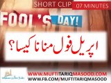 April Fools Day ki Haqeeqat by Mufti Tariq Masood new clip 2014