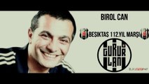 Beşiktaş 112.Yıl Marşı Birol Can - GURURLAN !